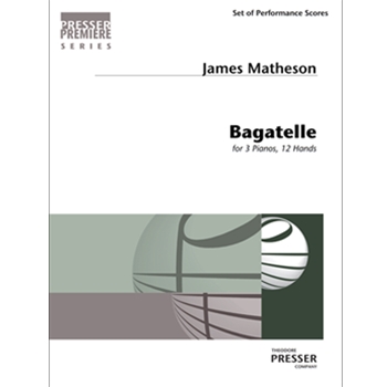 Bagatelle For 3 Pianos 12 Hands by Matheson James for 2 Piano 12 Hands