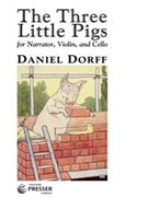 THE THREE LITTLE PIGS for Narrator Violin and Cello by Dorff Daniel Daniel Dorff for
