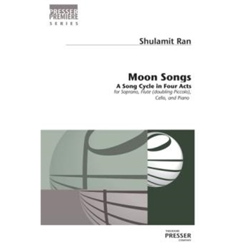 Moon Songs A Song Cycle In Four Acts for Soprano, Flute (Doubling Piccolo), Violoncello, and Piano
