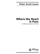 Where The Heart Is Pure For Mezzo-soprano and Piano by Lewis Peter Scott for