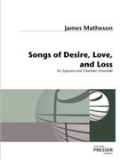 Songs Of Desire Love And Loss For Soprano And Chamber Ensemble by Matheson James Hollis Dugan Alan for