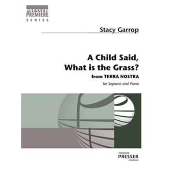 A child said, What is the grass? from "Terra Nostra"