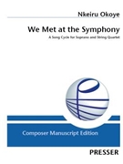 We Met at the Symphony A Song Cycle for Soprano and String Quartet