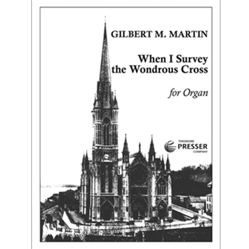 When I Survey The Wondrous Cross For Organ by Martin Gilbert M for