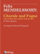 Chorale and Fugue (Aus Tiefer Not Schrei'Ich Zu Dir) - for Brass Quintet by Mendelssohn Felix - Fitzgerald R Bernard - for