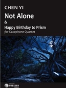 Not Alone & Happy Birthday to Prism by Yi Chen for Saxophone Quartet