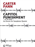 Capitol Punishment - An Encore for Saxophone Quartet by Pann Carter for Saxophone Quartet