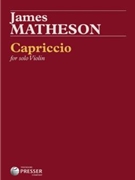 Capriccio for Solo Violin by Matheson James for Violin