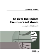 The River That Mines The Silences Of Stones An Adagio For Wind Ensemble by Adler Samuel for