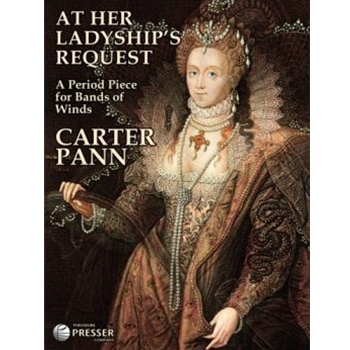 At Her Ladyship's Request A Period Piece for Bands of Winds by Pann Carter for
