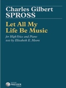 Let All My Life Be Music by Spross - Moore Elizabeth - for Vocal Collection