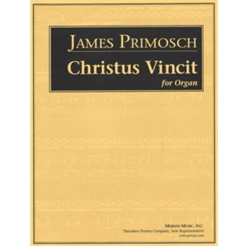 Christus Vincit by Primosch James for Organ