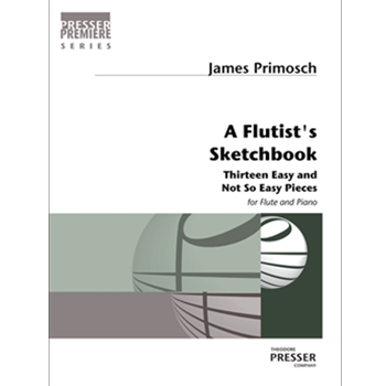 A Flutist's Sketchbook Thirteen Easy and Not So Easy Pieces by Primosch James for