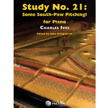 Study #21 Some South-Paw Pitching by Ives - Kirkpatrick - for Piano