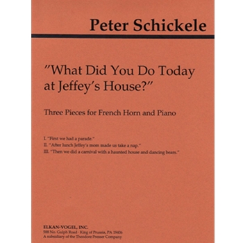 What Did You Do Today At Jeffey's House? by Schickele P for French Horn Sol