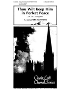 Thou Wilt Keep Him in Perfect Peace Anthem for S.A.T.B. a cappella for General Use by Matthews H Alexander for
