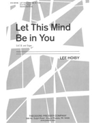 Let This Mind Be in You by Hoiby Lee Anonymous for SATB and Organ