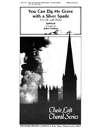 You Can Dig My Grave With A Silver Spade by Anonymous - Carlton John - for SATB and Piano