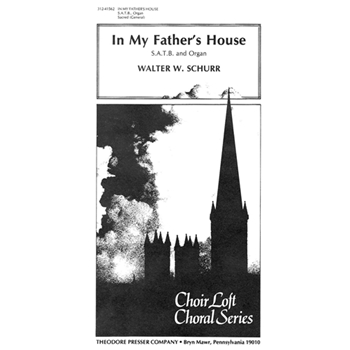 In My Father's House by Schurr Walter W for SATB