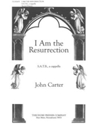 I Am the Resurrection S.A.T.B. a cappella by Carter John Anonymous for