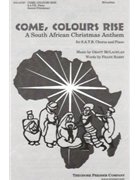 Come Colours Rise A South African Christmas Anthem for S.A.T.B. Chorus and Piano by McLachlan Grant Frank Barry for