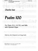 Psalm 100 For Choirs (S.A.S.A.T.B.) and Bells with Optional Organ by Ives Charles Anonymous for