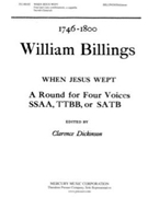 When Jesus Wept by Billings William - Dickinson Clarence - William Billings for SATB a cappella