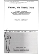 Father We Thank Thee A Song of Thanksgiving for Unison Choir Soloist or Congregation with Piano o by Albright William Anonymous for
