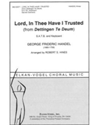 Lord in Thee Have I Trusted (From ""Dettingen Te Deum') - S.A.T.B. and Keyboard by Handel George Frideric - Robert S. Hines - for