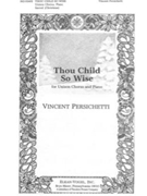 Thou Child So Wise for Unison Chorus and Piano by Persichetti Vincent Hilaire Belloc for