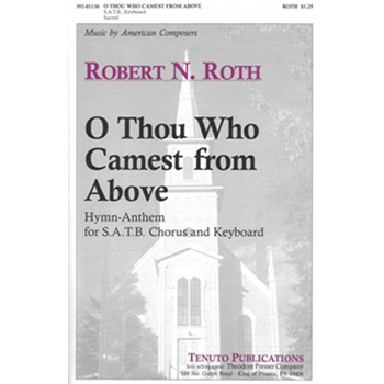 O Thou Who Camest From Above by Roth Robert for SATB