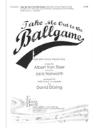 Take Me Out To The Ball Game by Tilzer Albert von - Dusing David - Jack Norworth for SATB