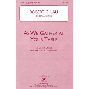 As We Gather At Your Table by Lau Robert C for SATB