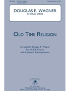 Old Time Religion by Wagner Douglas E - Wagner Douglas E - for SATB
