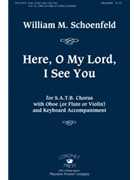 Here O My Lord I See You by Schoenfeld William - Schoenfeld William - for SATB