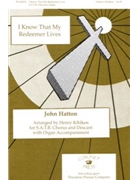 I Know That My Redeemer Lives by Hatton John - Kihlken Henry - for SATB