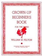 Grown-up Beginner's Book by Felton William Felton for Piano Method