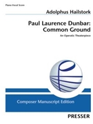Paul Laurence Dunbar: Common Ground An Operatic Theaterpiece