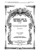 Birthday Ode to "Big Daddy" Bach (S.100) for S.A.T.B. Chorus Soprano Mezzo-Soprano Tenor and Bari by Bach P.D.Q. for
