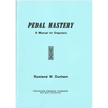 Pedal Mastery A Manual for Organists by Dunham Rowland W for
