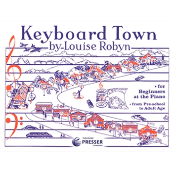 Keyboard Town For Beginners at the Piano from Pre-school to Adult Age by Robyn Louise Louise Robyn for
