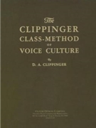 Class Method Of Voice Culture by Clippinger D A - Louis R. Dressler W - Felix Mendelssohn V for Text Vocal
