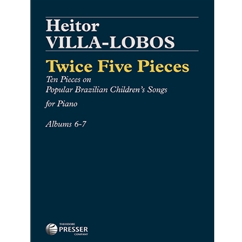 Twice Five Pieces On Popular Children's Folk Songs of Brazil by Villa-Lobos for Piano