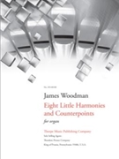 Eight Little Harmonies and Counterpoints For Organ by Woodman James for