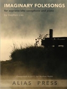 Imaginary Folksongs For Alto/Soprano Saxophone and Piano by Lias Stephen for
