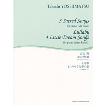 3 Sacred Songs for Piano (Left Hand) 4 Little Dream Songs for Piano (for Three Hands) by Yoshimatsu Takashi for