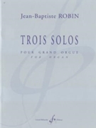 Trois Solos Pour Grand Orgue by Robin Jean-Baptiste for