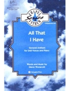 ALL THAT I HAVE GENERAL ANTHEM FOR SAB VOICES AND PIANO by Glenn Wonacott for