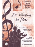I'M WORKING IN YOU GENERAL ANTHEM FOR UNISON (OPTIONAL TWO-PART) VOICES AND PI by Mayo Becki Slagle for