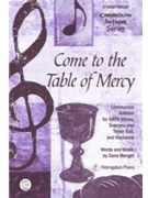 COME TO THE TABLE OF MERCY COMMUNION ANTHEM FOR SATB VOICES SOPRANO AND TENOR SOLI A by - Mengel Dana - for